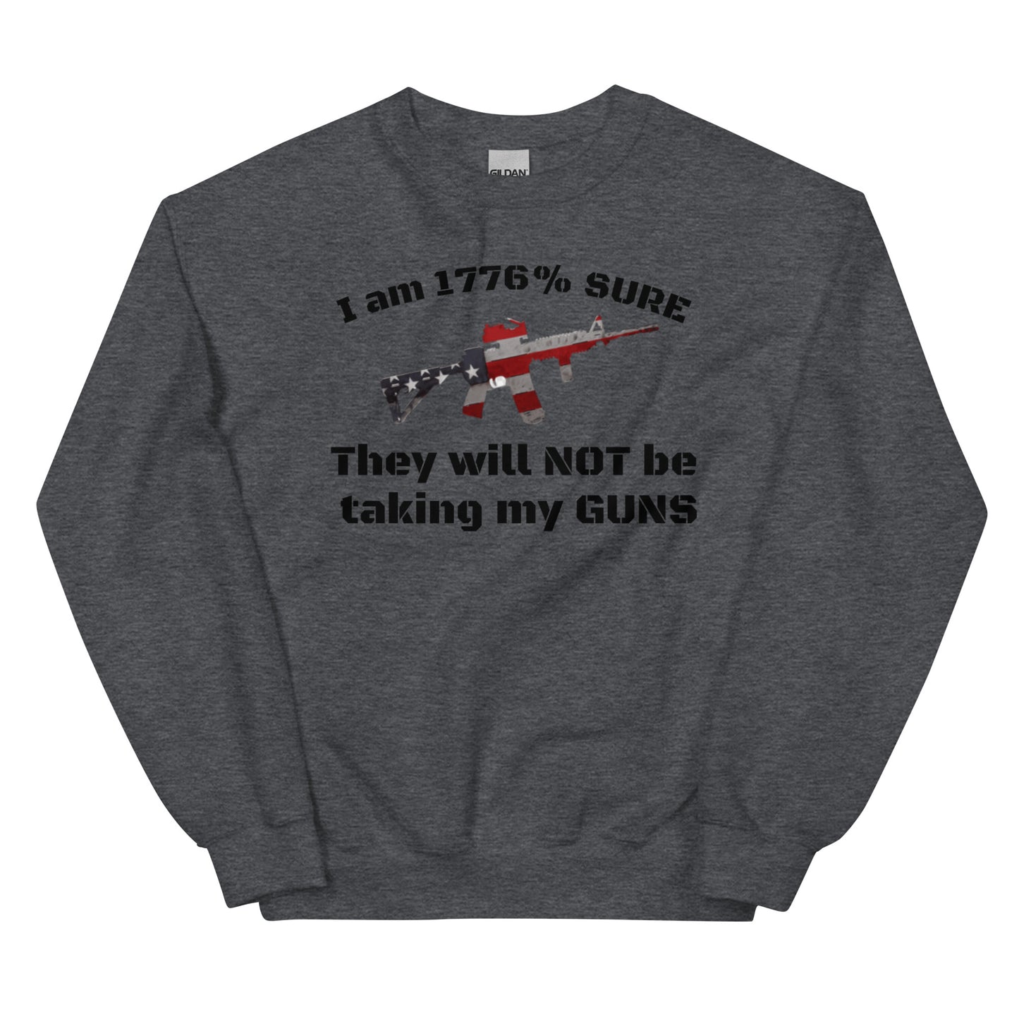 I am 1776% sure they will not be taking my guns Unisex crew neck Sweatshirt